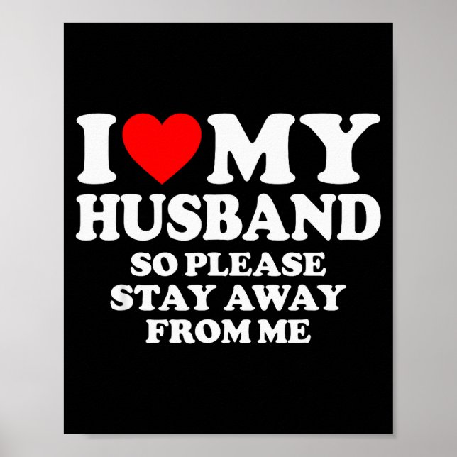 I Love My Husband I Love My Hot Husband So Stay Aw Poster (Vorne)