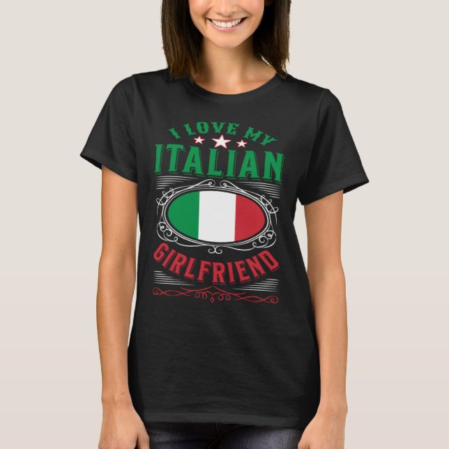 I love my Italian girlfriend T-Shirt (Vorderseite)