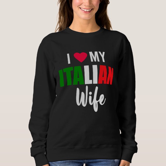 I Love My Italian Wife Valentines Day Sweatshirt (Vorderseite)