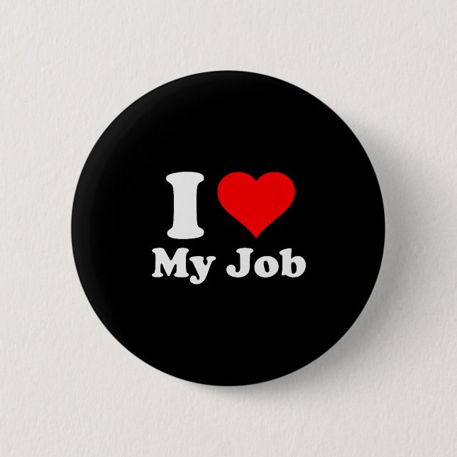 I Love My Job  Button (Vorderseite)