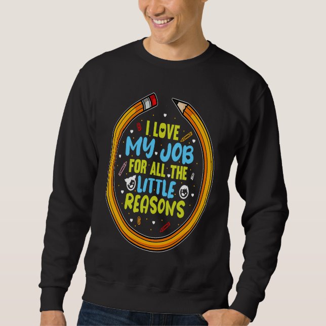 I Love My Job For All The Little Reasons Sweatshirt (Vorderseite)