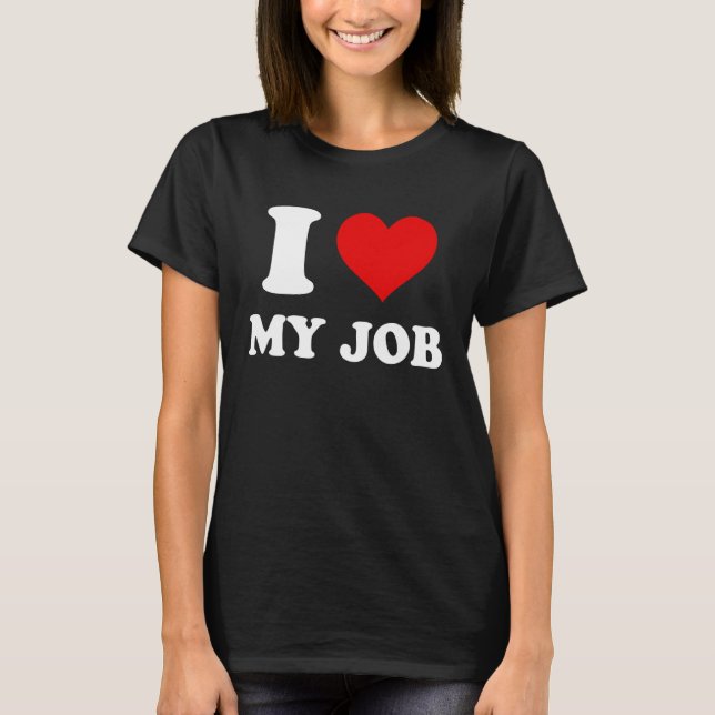 I Love My Job T-Shirt (Vorderseite)