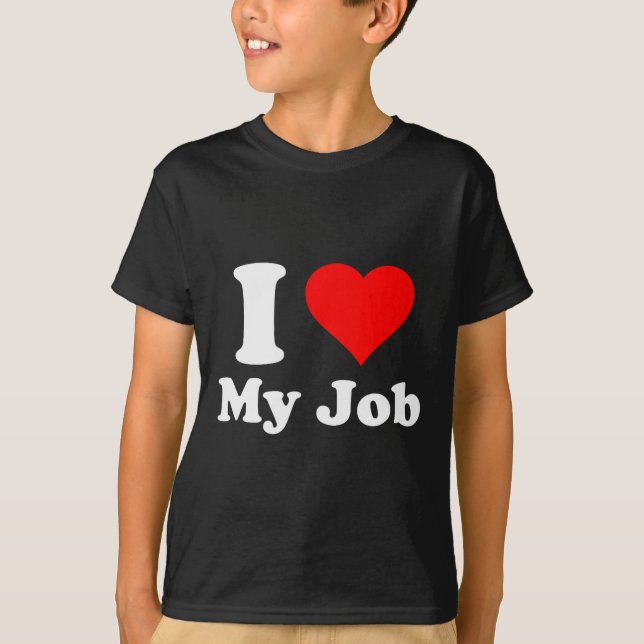 I Love My Job  T-Shirt (Vorderseite)