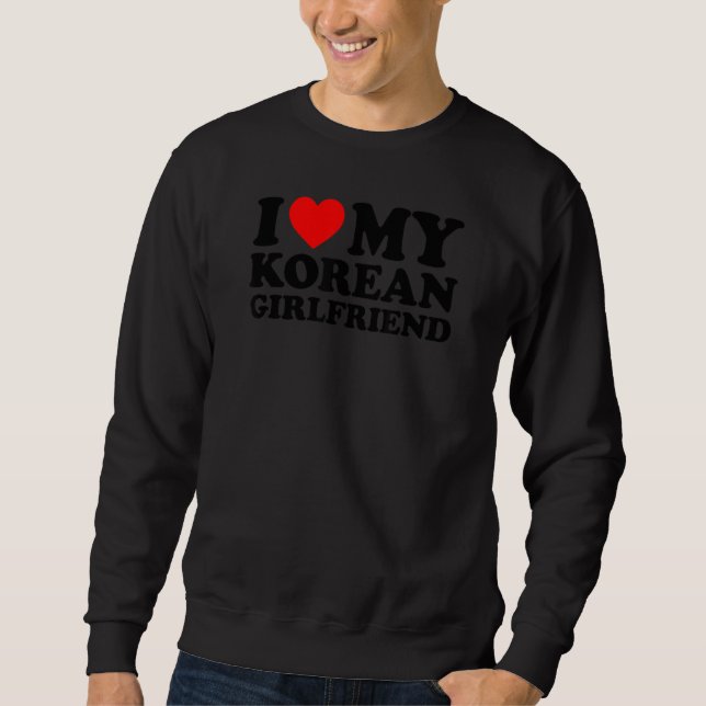I Love My Korean Girlfriend Sweatshirt (Vorderseite)