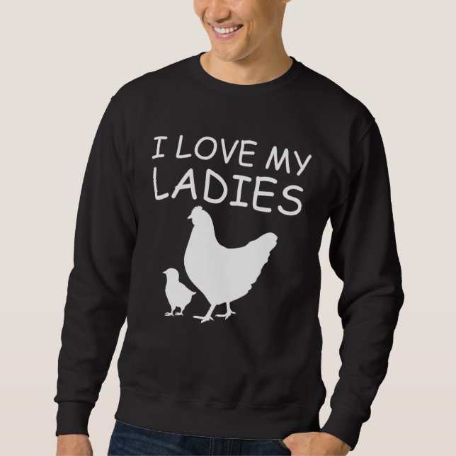 I Love My Ladies Chicken Raising Sweatshirt (Vorderseite)