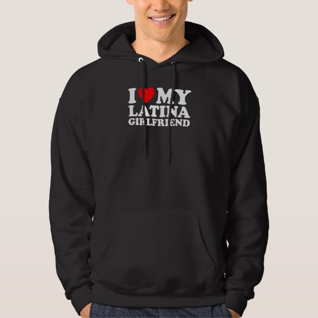 I Love My Latina Girlfriend Hoodie (Vorderseite)