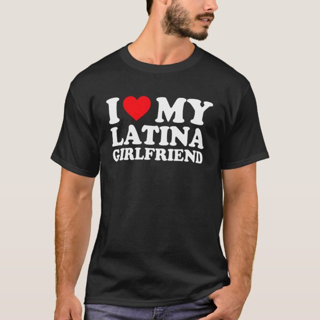I Love My Latina Girlfriend I Heart My Latina Girl T-Shirt (Vorderseite)