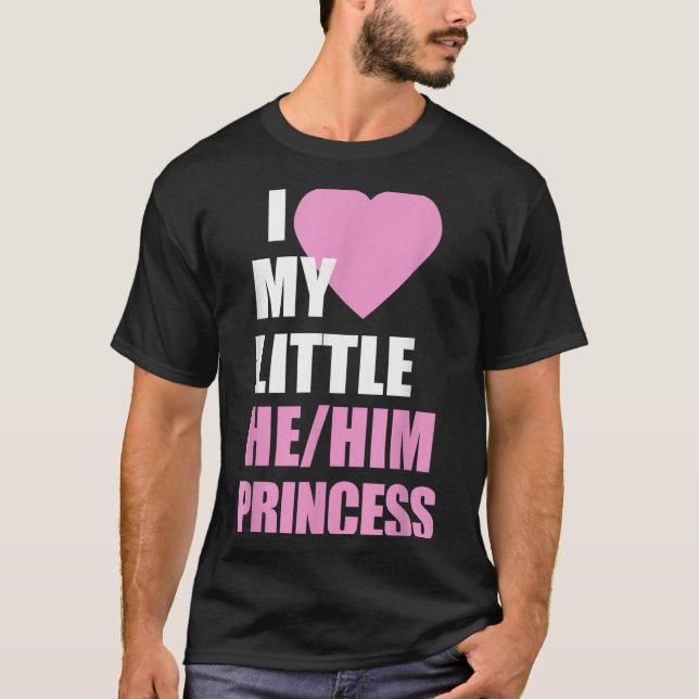 I Love My Little He Him Princess Heart Funny Lgbtq T-Shirt (Vorderseite)