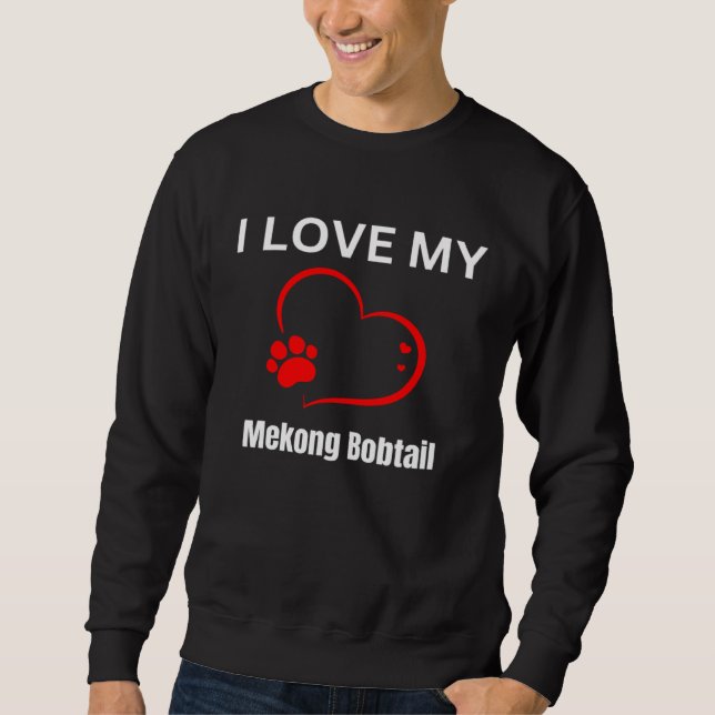 I love my mekong bobtail breed cat Cat Sweatshirt (Vorderseite)