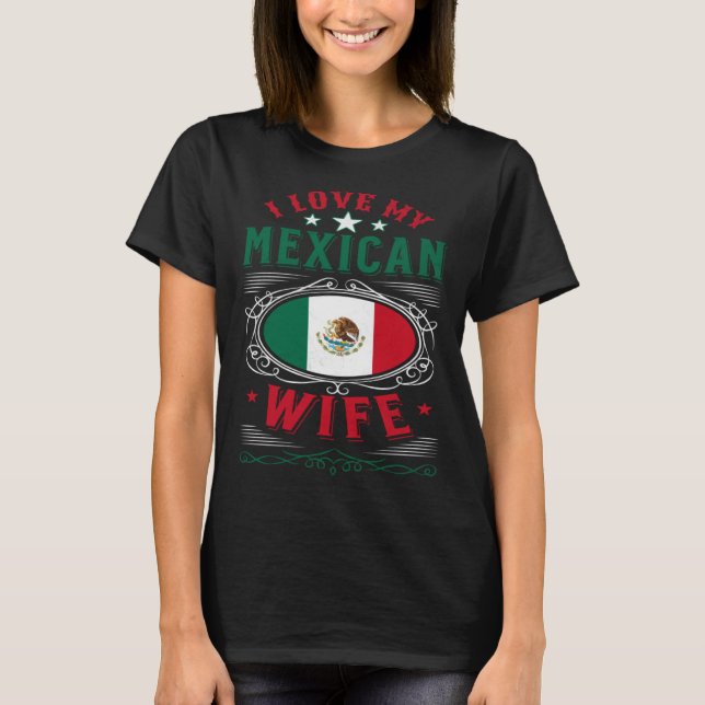 I love my Mexican wife T-Shirt (Vorderseite)