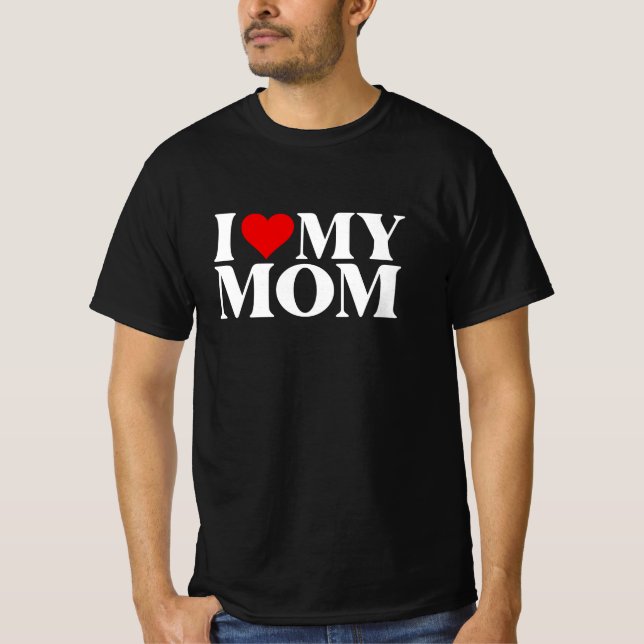 I Love My Mom – Mother Appreciation T-Shirt (Vorderseite)