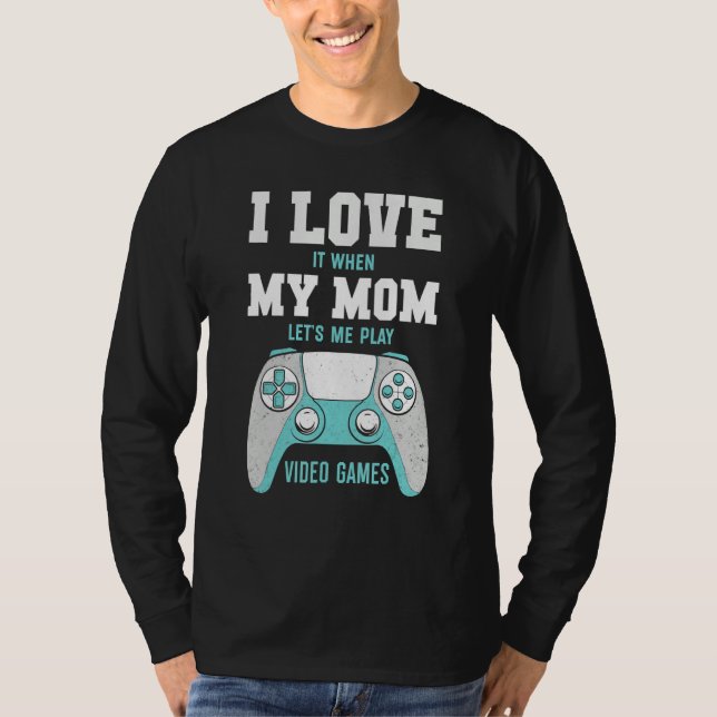 I Love My Mom  Sarcastic Video Games T-Shirt (Vorderseite)