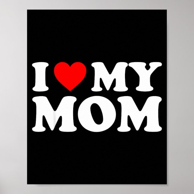 I Love My Mom Shirt I Heart My Mom Shirt Love My M Poster (Vorne)