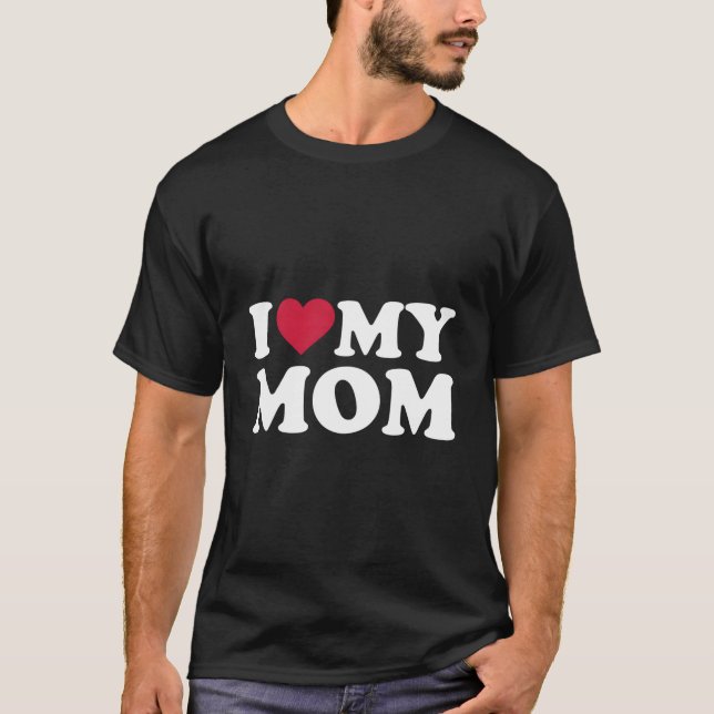 I Love My Mom T-Shirt (Vorderseite)