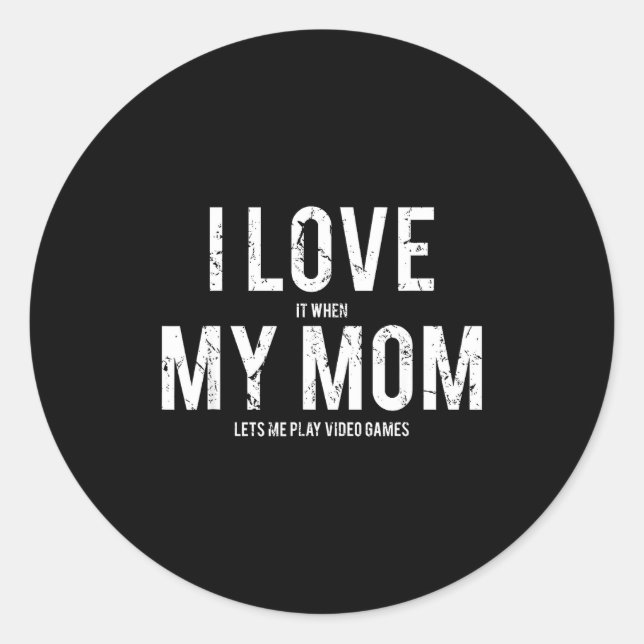 I Love My Mom T Shirt Funny Sarcastic Video Games  Runder Aufkleber (Vorderseite)