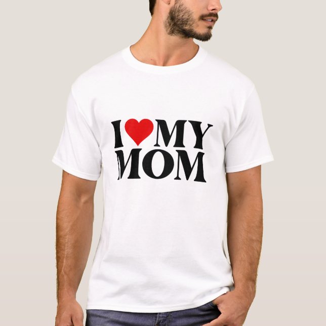 I Love My Mom Tee (Vorderseite)
