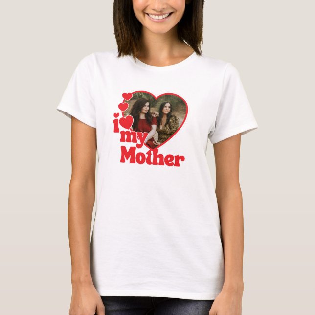 I Love My Mother Heart Photo Mothers Day T-Shirt (Vorderseite)