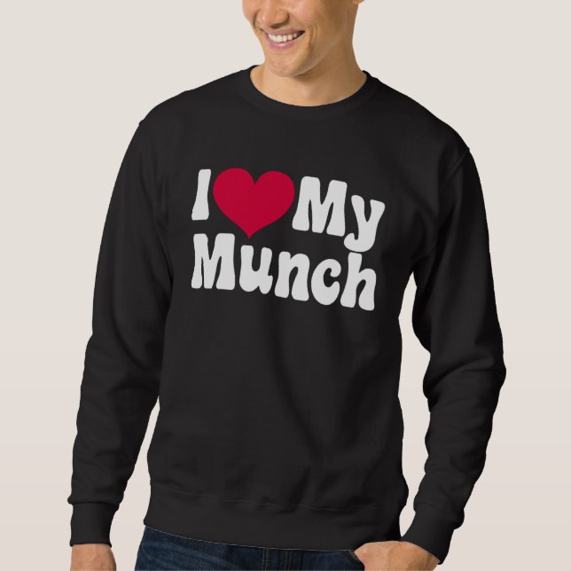 I Love My Munch  I Heart My Munch Sweatshirt (Vorderseite)