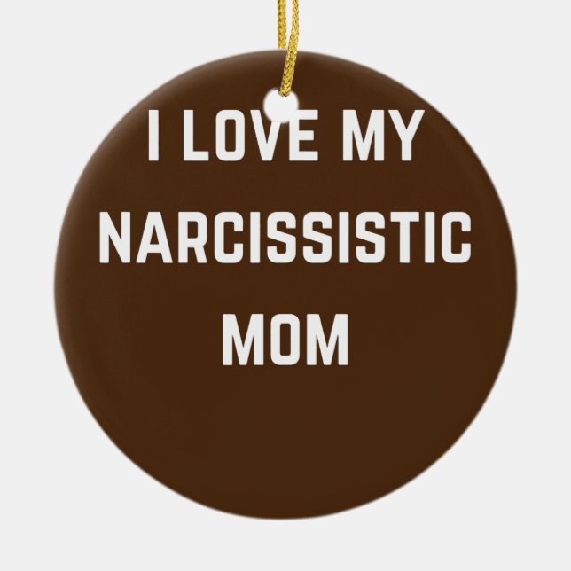 I love my Narsissistic mom Keramik Ornament (Vorne)