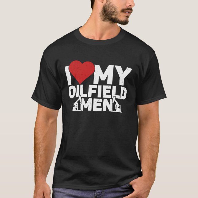 I Love My Oilfield Men Oilfield Workers Oil Rig Ro T-Shirt (Vorderseite)