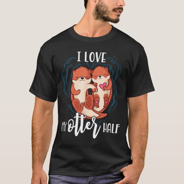 I Love My Otter Half Pun Couple Valentine's Day  T-Shirt (Vorderseite)