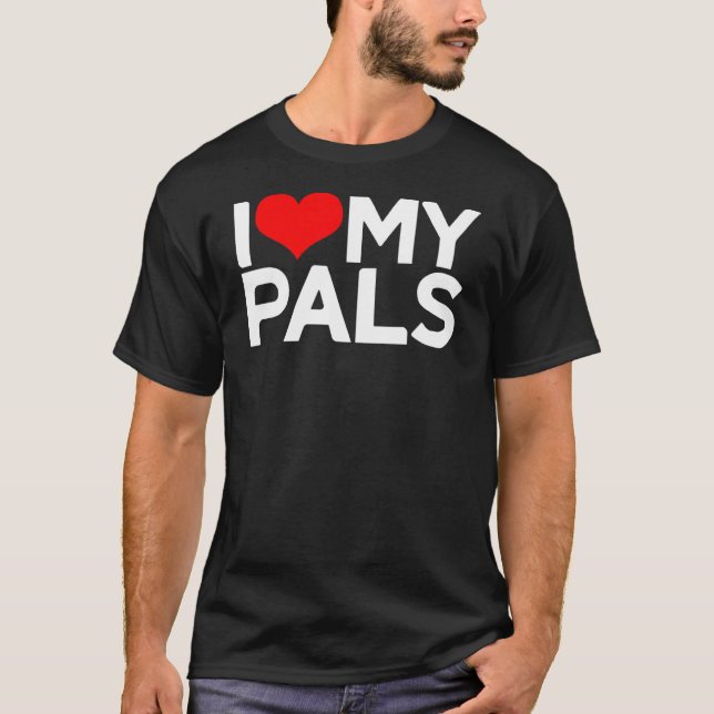 I Love My Pals I Heart My Pals T-Shirt (Vorderseite)