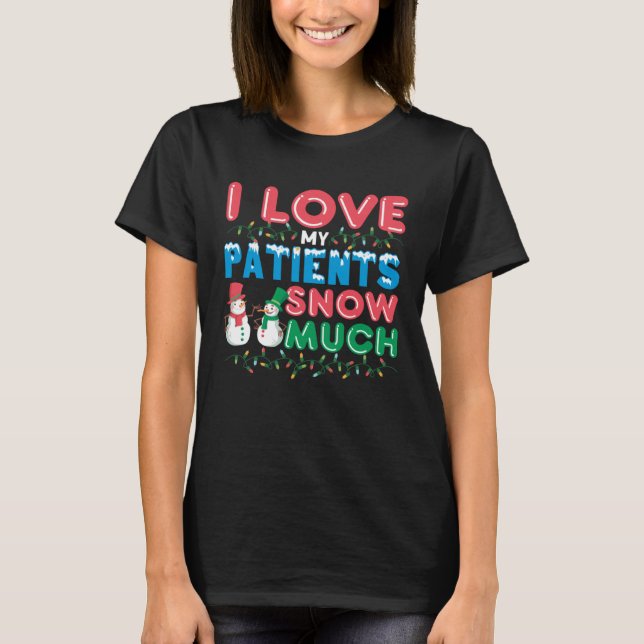 I Love My Patients Snow Much  Pediatric Nurse Humo T-Shirt (Vorderseite)