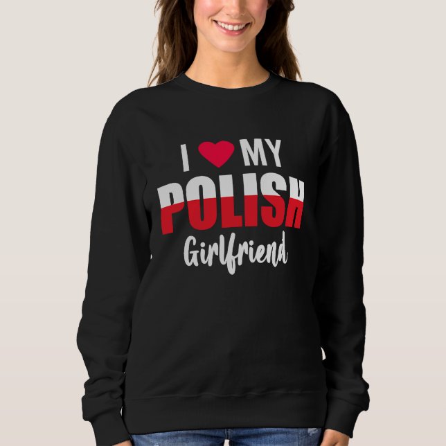 I Love My Polish Girlfriend Valentines Day Sweatshirt (Vorderseite)