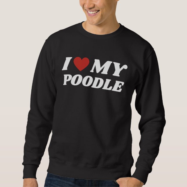 I Love My Poodle Sweatshirt (Vorderseite)