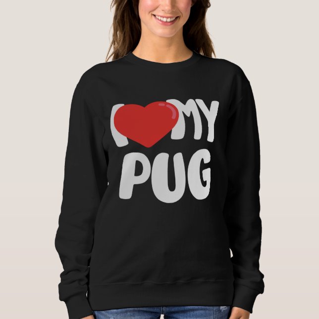 I Love My Pug Sweatshirt (Vorderseite)