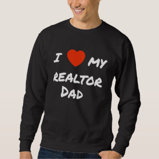 I love my realtor Dad Sweatshirt