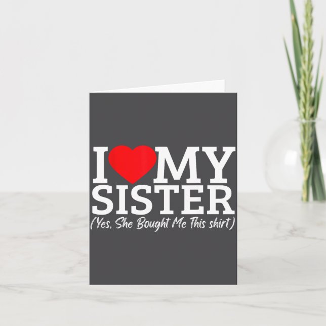 I Love My Sister Yes She Bought Me This  Karte (Vorderseite)