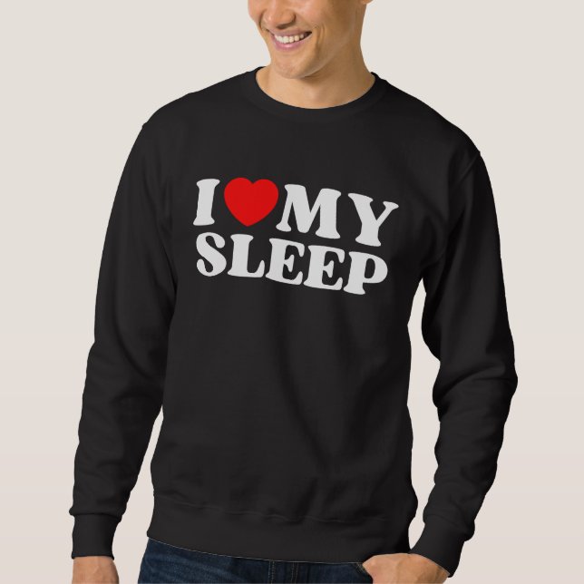 I Love My Sleep  Valentine's Day Sweatshirt (Vorderseite)