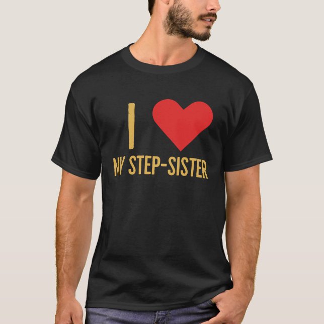 I love my step sister T-Shirt (Vorderseite)