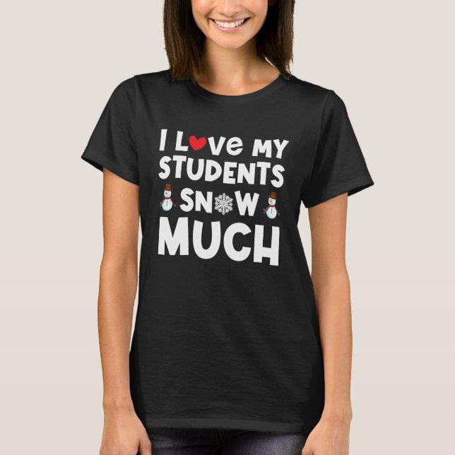 I love my students snow much funny teacher T-Shirt (Vorderseite)