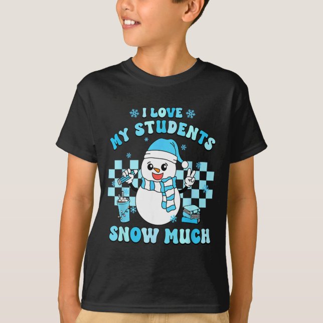 I Love My Students Snow Much Teacher Winter  T-Shirt (Vorderseite)
