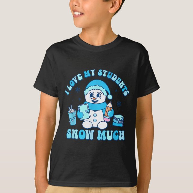 I Love My Students Snow Much Winter Teacher  T-Shirt (Vorderseite)