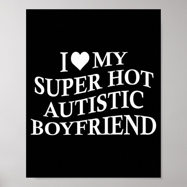 I Love My Super Hot Autistic Boyfriend Funny Tee O Poster (Vorne)