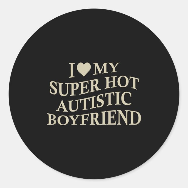 I Love My Super Hot Autistic Boyfriend Funny Tee O Runder Aufkleber (Vorderseite)