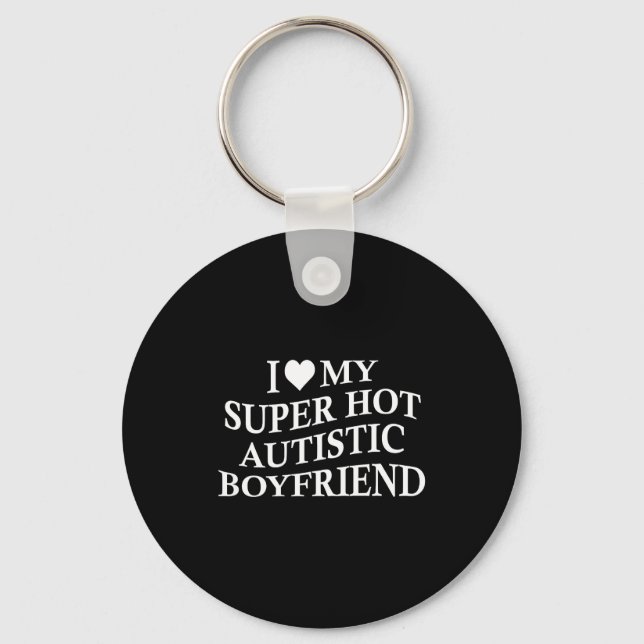 I Love My Super Hot Autistic Boyfriend Funny Tee O Schlüsselanhänger (Vorderseite)