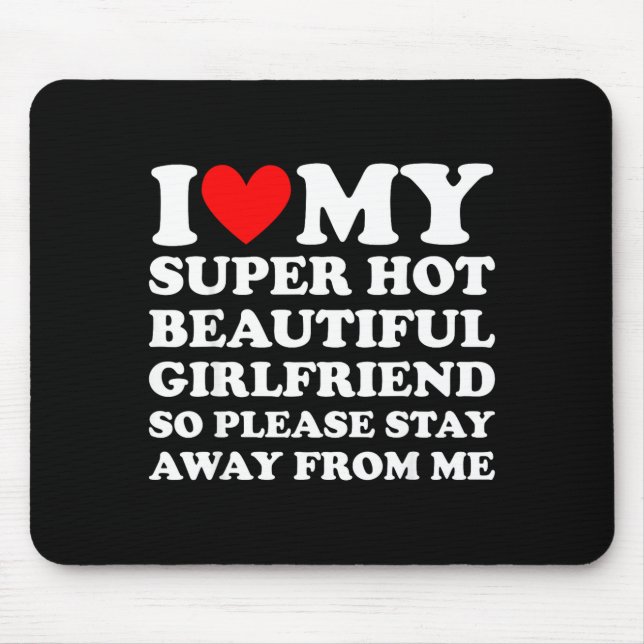 I Love My Super Hot Beautiful Girlfriend Stay Away Mousepad (Vorne)