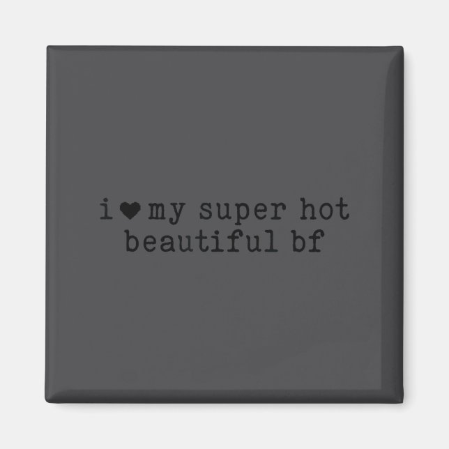 I Love My Super Hot Boyfriend Funny Girlfriend  Magnet (Vorne)