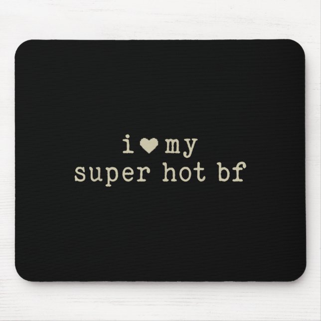 I Love My Super Hot Boyfriend Funny Girlfriend  Mousepad (Vorne)
