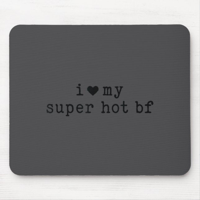 I Love My Super Hot Boyfriend Funny Girlfriend  Mousepad (Vorne)
