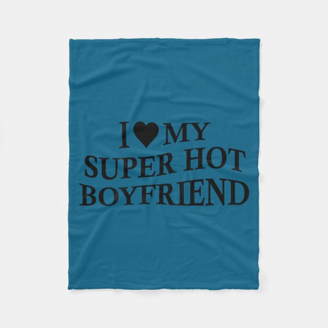 I Love My Super Hot Boyfriend Funny Girlfriend On  Fleecedecke (Vorderseite)