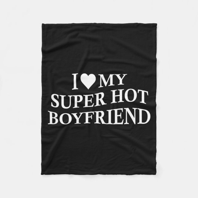 I Love My Super Hot Boyfriend Funny Girlfriend On  Fleecedecke (Vorderseite)