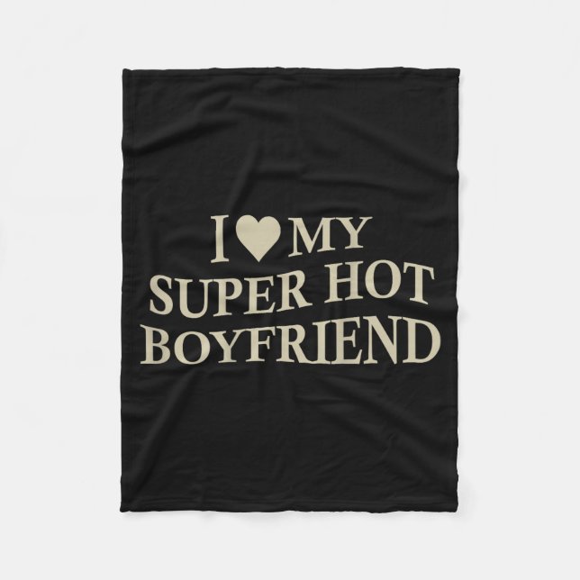 I Love My Super Hot Boyfriend Funny Girlfriend On  Fleecedecke (Vorderseite)