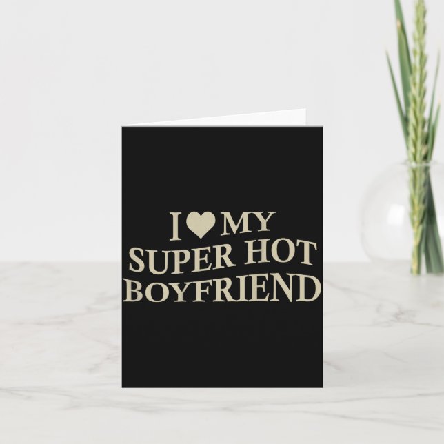 I Love My Super Hot Boyfriend Funny Girlfriend On  Karte (Vorderseite)