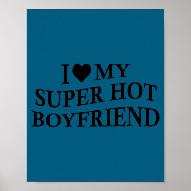 I Love My Super Hot Boyfriend Funny Girlfriend On  Poster (Vorne)