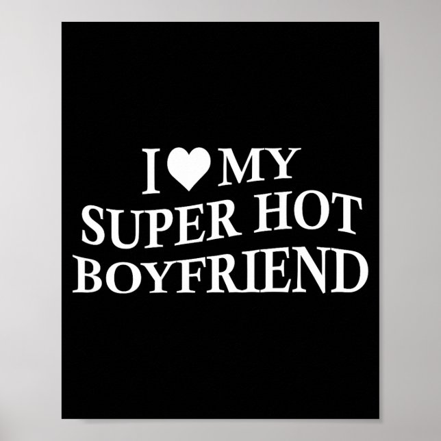 I Love My Super Hot Boyfriend Funny Girlfriend On  Poster (Vorne)
